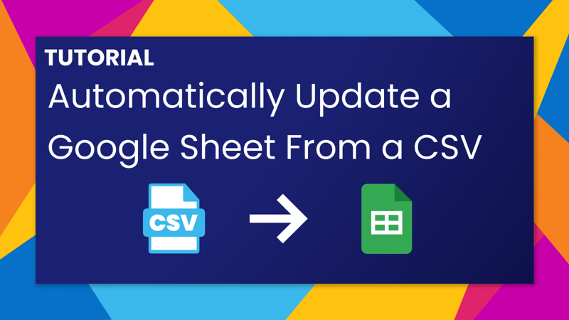 Automatically Update a Google Sheet From a Hosted CSV